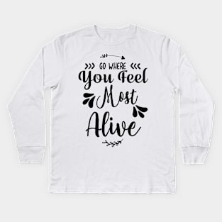 Go Where You Feel Most Alive Kids Long Sleeve T-Shirt